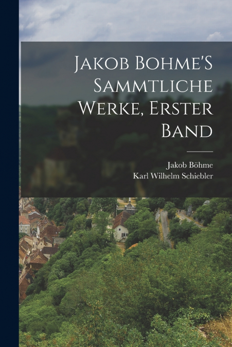JAKOB BOHME?S SAMMTLICHE WERKE, ERSTER BAND