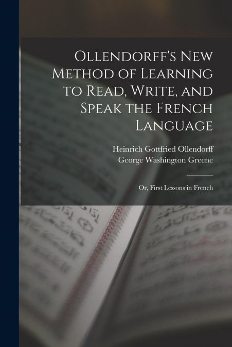 OLLENDORFF?S NEW METHOD OF LEARNING TO READ, WRITE, AND SPEA