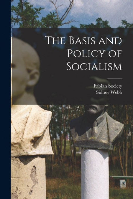 THE BASIS AND POLICY OF SOCIALISM