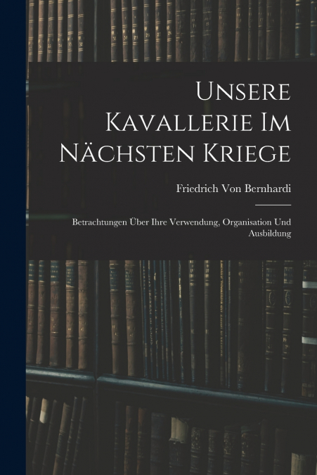 UNSERE KAVALLERIE IM NACHSTEN KRIEGE