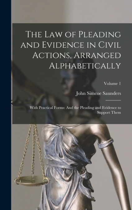 THE LAW OF PLEADING AND EVIDENCE IN CIVIL ACTIONS, ARRANGED