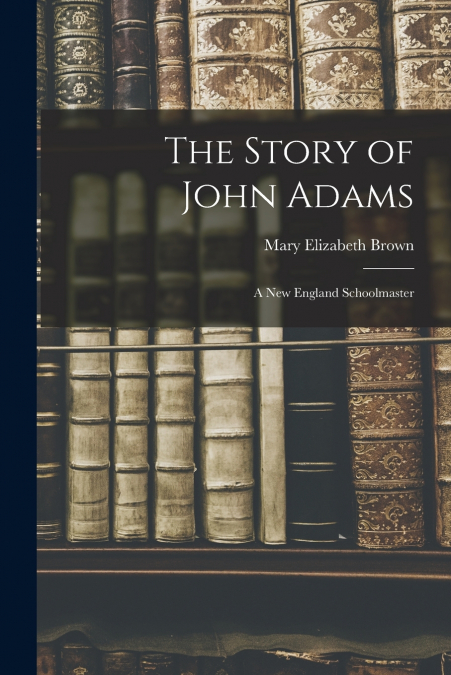 THE STORY OF JOHN ADAMS
