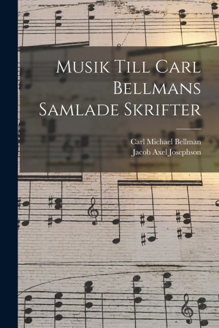 MUSIK TILL CARL BELLMANS SAMLADE SKRIFTER