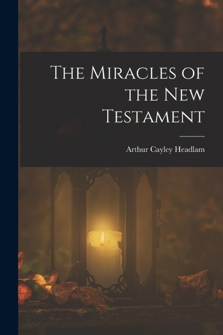 THE MIRACLES OF THE NEW TESTAMENT