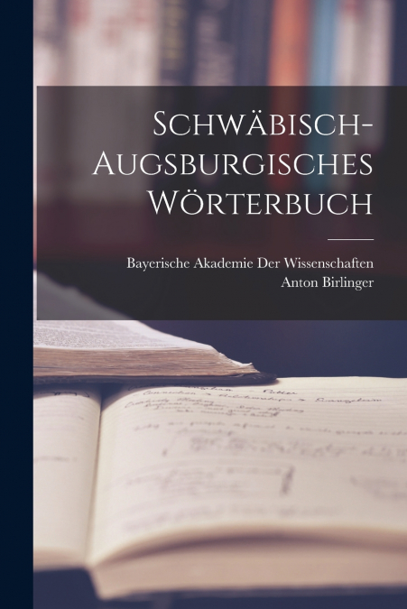 SCHWABISCH-AUGSBURGISCHES WORTERBUCH