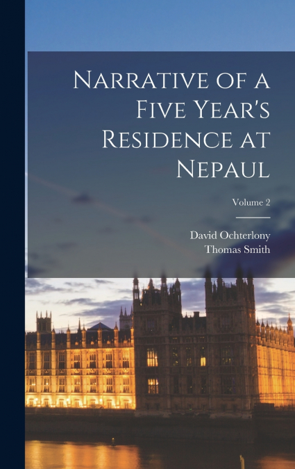 NARRATIVE OF A FIVE YEAR?S RESIDENCE AT NEPAUL, VOLUME 2