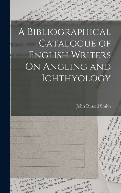 A BIBLIOGRAPHICAL CATALOGUE OF ENGLISH WRITERS ON ANGLING AN