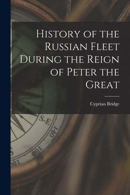 HISTORY OF THE RUSSIAN FLEET DURING THE REIGN OF PETER THE G