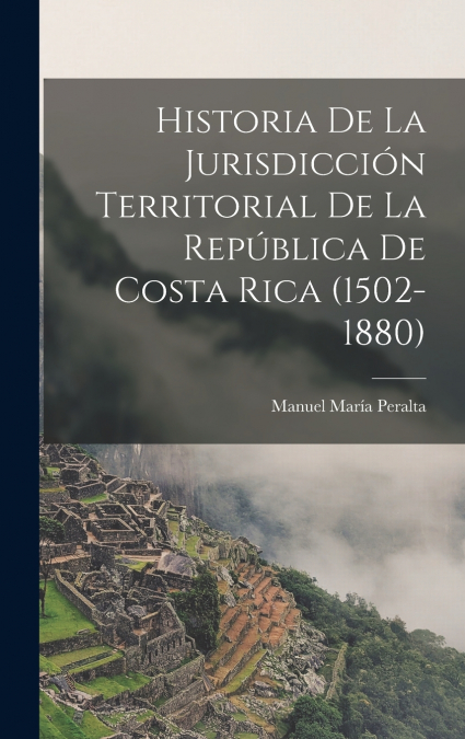 HISTORIA DE LA JURISDICCION TERRITORIAL DE LA REPUBLICA DE C