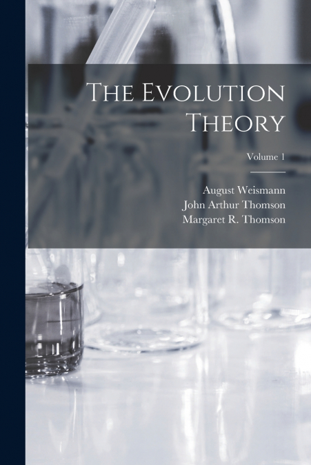 THE EVOLUTION THEORY, VOLUME 1