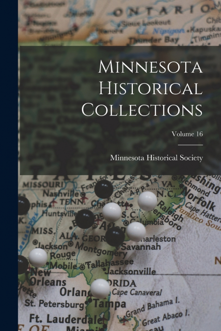 MINNESOTA HISTORICAL COLLECTIONS, VOLUME 16