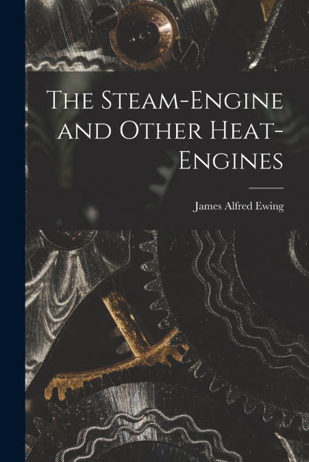 THE STEAM-ENGINE AND OTHER HEAT-ENGINES