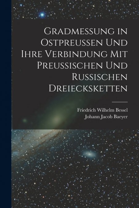 GRADMESSUNG IN OSTPREUSSEN UND IHRE VERBINDUNG MIT PREUSSISC