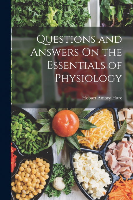 QUESTIONS AND ANSWERS ON THE ESSENTIALS OF PHYSIOLOGY