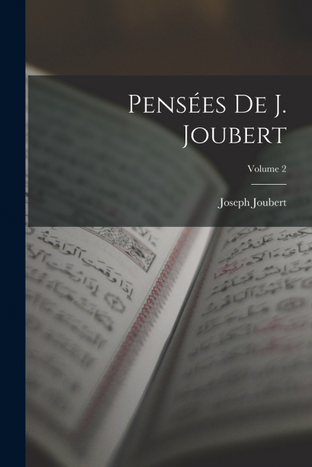 PENSEES DE J. JOUBERT, VOLUME 2