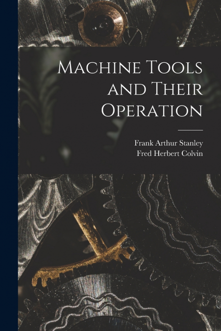 MACHINE TOOLS AND THEIR OPERATION