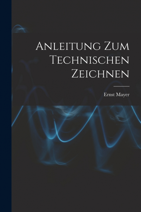 ANLEITUNG ZUM TECHNISCHEN ZEICHNEN
