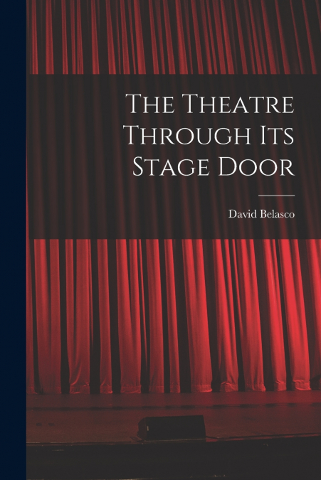 THE THEATRE THROUGH ITS STAGE DOOR