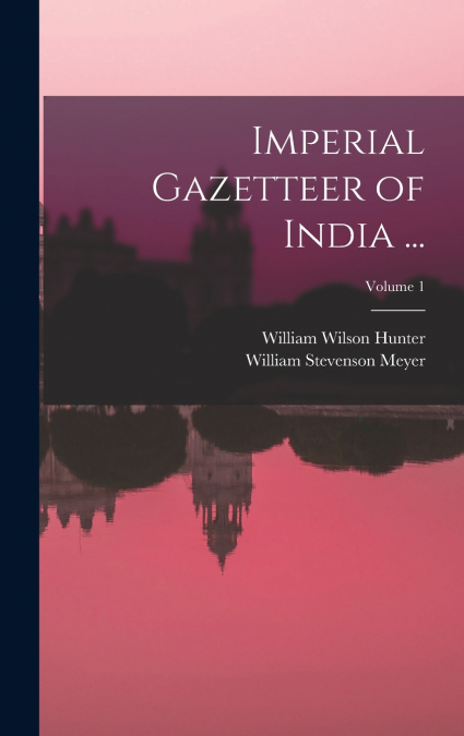 IMPERIAL GAZETTEER OF INDIA ..., VOLUME 1