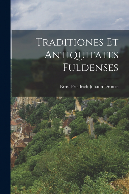 TRADITIONES ET ANTIQUITATES FULDENSES