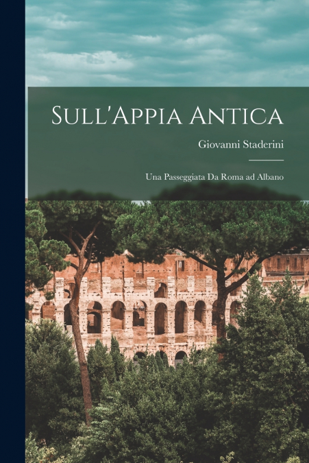 SULL?APPIA ANTICA, UNA PASSEGGIATA DA ROMA AD ALBANO