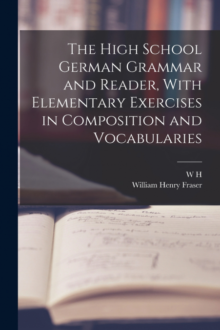 THE HIGH SCHOOL GERMAN GRAMMAR AND READER, WITH ELEMENTARY E