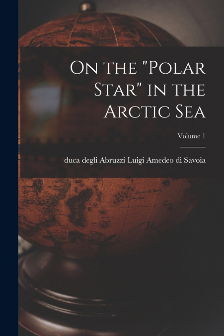 ON THE 'POLAR STAR' IN THE ARCTIC SEA, VOLUME 1
