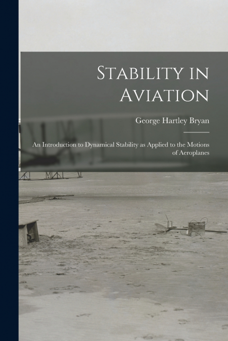 STABILITY IN AVIATION, AN INTRODUCTION TO DYNAMICAL STABILIT
