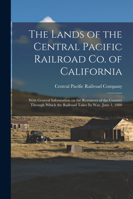 THE LANDS OF THE CENTRAL PACIFIC RAILROAD CO. OF CALIFORNIA
