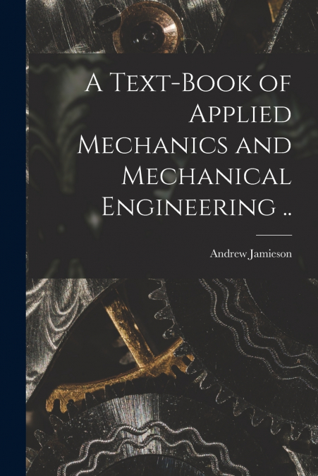 A TEXT-BOOK OF APPLIED MECHANICS AND MECHANICAL ENGINEERING