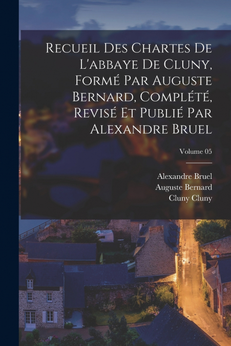 RECUEIL DES CHARTES DE L?ABBAYE DE CLUNY, FORME PAR AUGUSTE