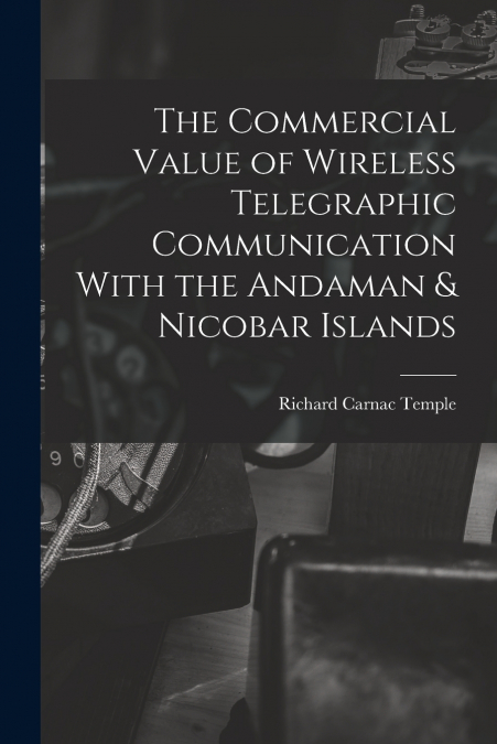 THE COMMERCIAL VALUE OF WIRELESS TELEGRAPHIC COMMUNICATION W
