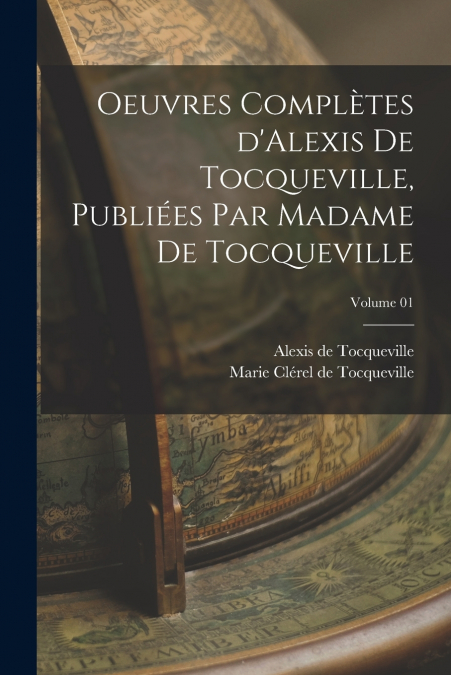 OEUVRES COMPLETES D?ALEXIS DE TOCQUEVILLE, PUBLIEES PAR MADA