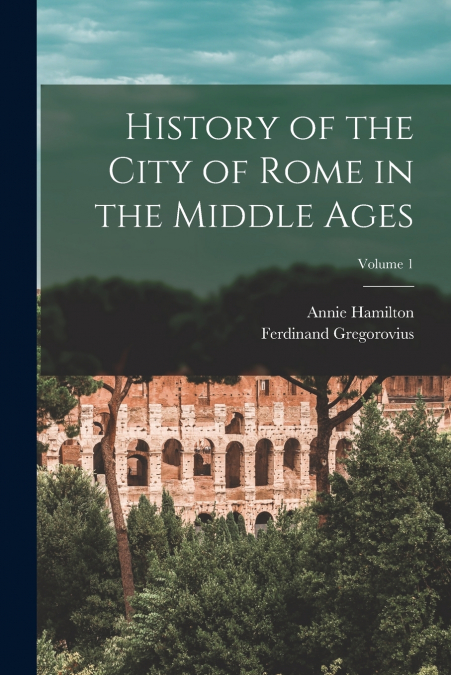 HISTORY OF THE CITY OF ROME IN THE MIDDLE AGES (VOLUME III)