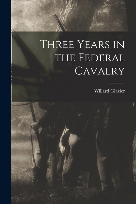THREE YEARS IN THE FEDERAL CAVALRY