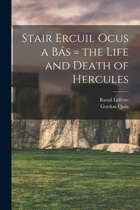 STAIR ERCUIL OCUS A BAS = THE LIFE AND DEATH OF HERCULES