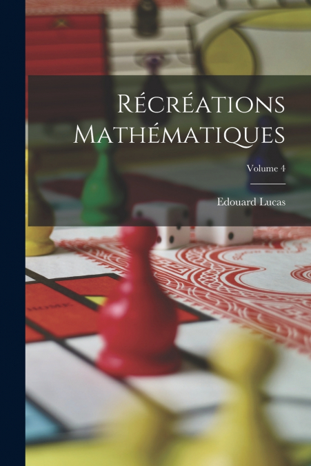RECREATIONS MATHEMATIQUES, VOLUME 4
