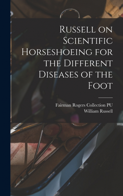 RUSSELL ON SCIENTIFIC HORSESHOEING FOR THE DIFFERENT DISEASE