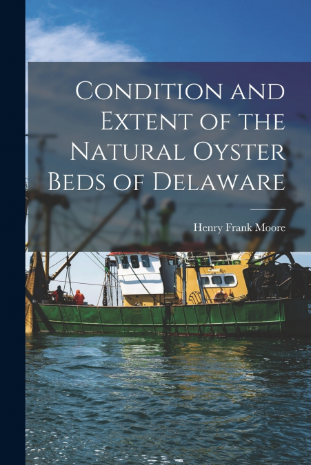 CONDITION AND EXTENT OF THE NATURAL OYSTER BEDS OF DELAWARE