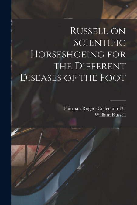 RUSSELL ON SCIENTIFIC HORSESHOEING FOR THE DIFFERENT DISEASE