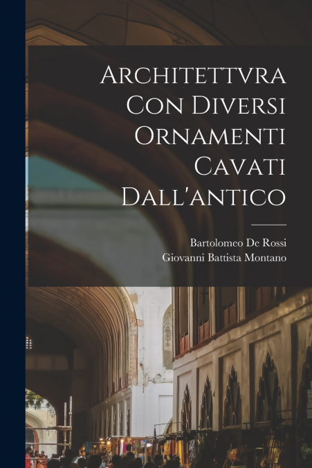 ARCHITETTVRA CON DIVERSI ORNAMENTI CAVATI DALL?ANTICO