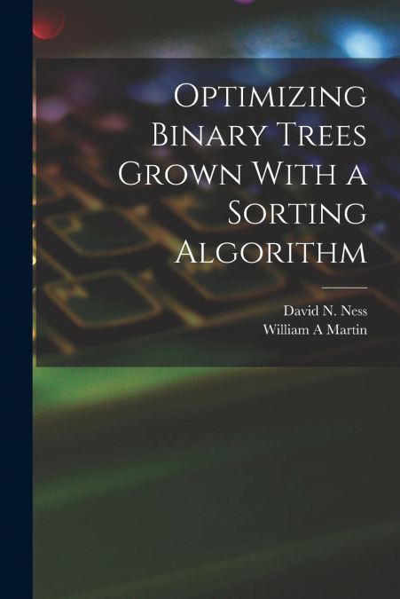 OPTIMIZING BINARY TREES GROWN WITH A SORTING ALGORITHM