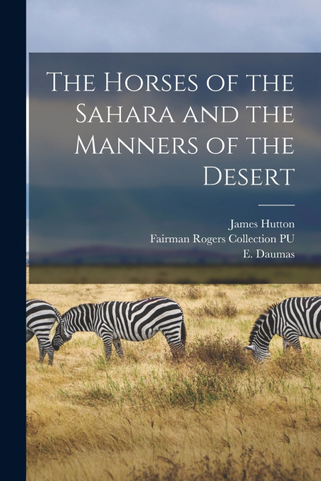 THE HORSES OF THE SAHARA AND THE MANNERS OF THE DESERT