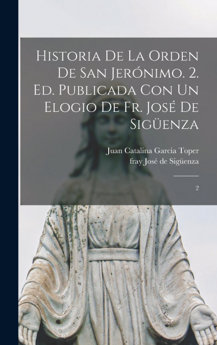 HISTORIA DE LA ORDEN DE SAN JERONIMO. 2. ED. PUBLICADA CON U