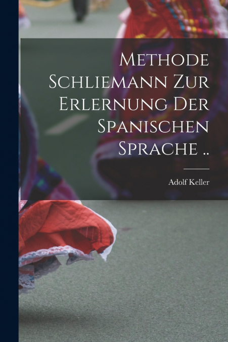 METHODE SCHLIEMANN ZUR ERLERNUNG DER SPANISCHEN SPRACHE ..