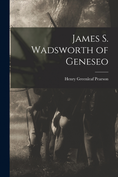 JAMES S. WADSWORTH OF GENESEO