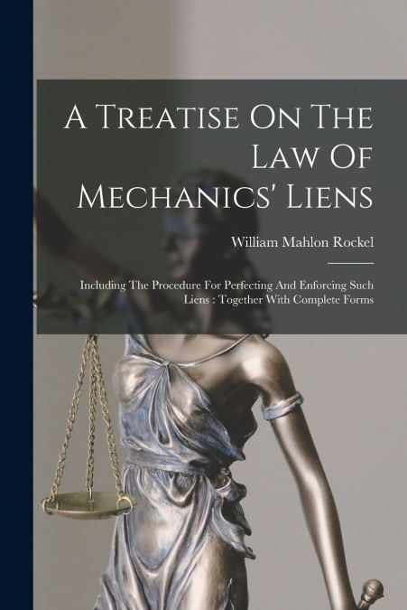 A TREATISE ON THE LAW OF MECHANICS? LIENS