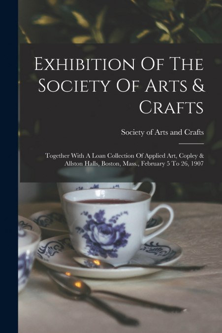 EXHIBITION OF THE SOCIETY OF ARTS & CRAFTS