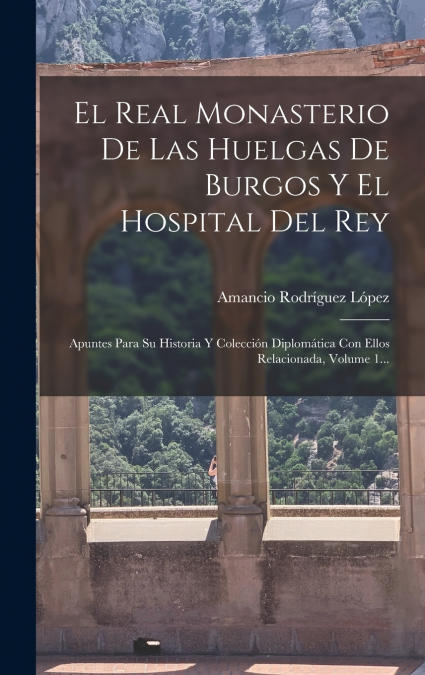 REAL MONASTERIO DE LAS HUELGAS DE BURGOS Y EL HOSPITAL DEL R