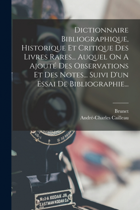 DICTIONNAIRE BIBLIOGRAPHIQUE, HISTORIQUE ET CRITIQUE DES LIV